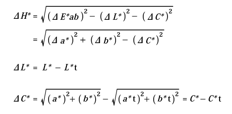 ΔH*	=√(ΔE*ab)2−(ΔL*)2−(ΔC*)2=√(Δa*)2+(Δb*)2−(ΔC*)2, ΔL*	=L*−L*t, ΔC*=√(a*)2+(b*)2−√(a*t)2+(b*t)2 =C*−C*t